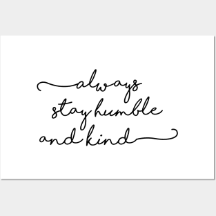 always stay humble and kind Posters and Art